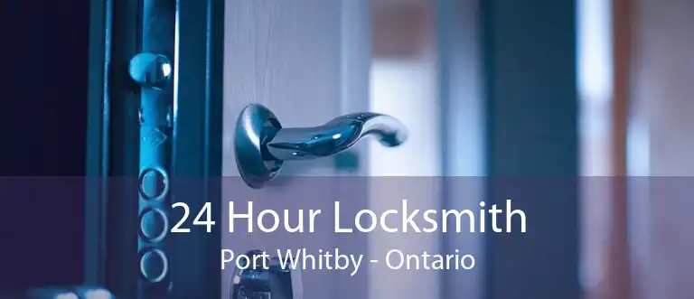 24 Hour Locksmith Port Whitby - Ontario