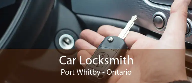 Car Locksmith Port Whitby - Ontario