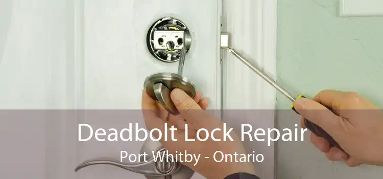 Deadbolt Lock Repair Port Whitby - Ontario