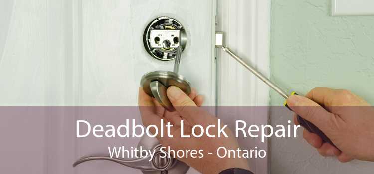 Deadbolt Lock Repair Whitby Shores - Ontario