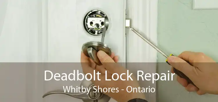Deadbolt Lock Repair Whitby Shores - Ontario