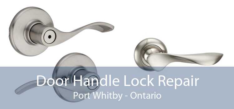 Door Handle Lock Repair Port Whitby - Ontario