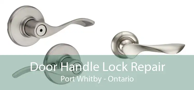 Door Handle Lock Repair Port Whitby - Ontario