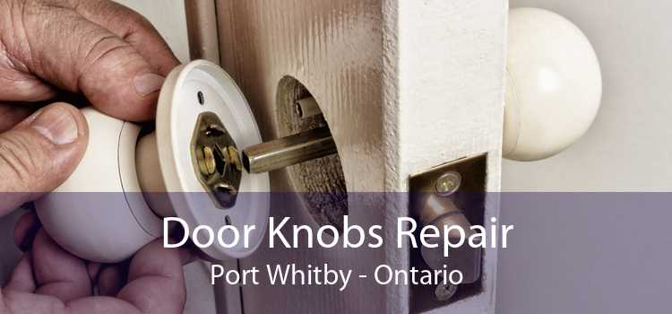 Door Knobs Repair Port Whitby - Ontario
