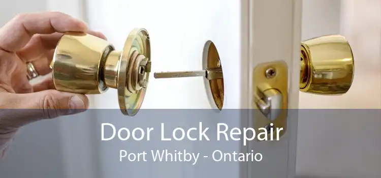 Door Lock Repair Port Whitby - Ontario