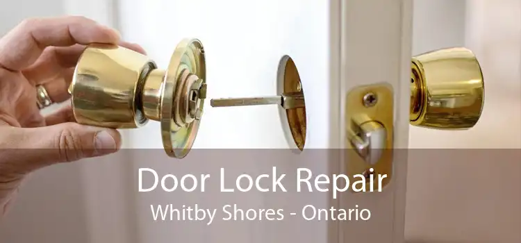 Door Lock Repair Whitby Shores - Ontario