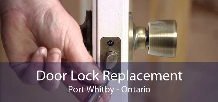 Door Lock Replacement Port Whitby - Ontario