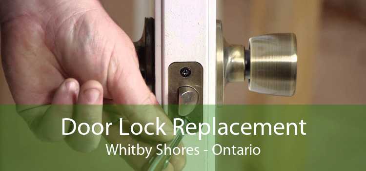 Door Lock Replacement Whitby Shores - Ontario