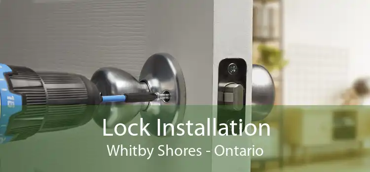 Lock Installation Whitby Shores - Ontario