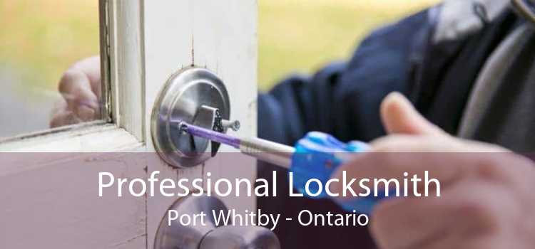 Professional Locksmith Port Whitby - Ontario